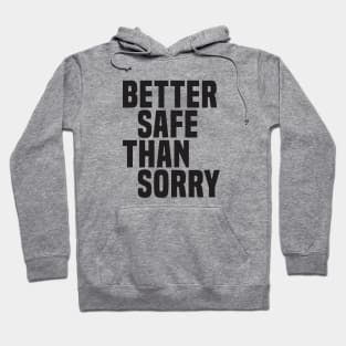 Better Safe Than Sorry (2) - Wisdom Quote Hoodie